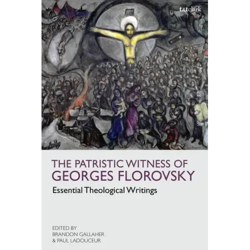 The Patristic Witness of Georges Florovsky: Essential Theological Writings