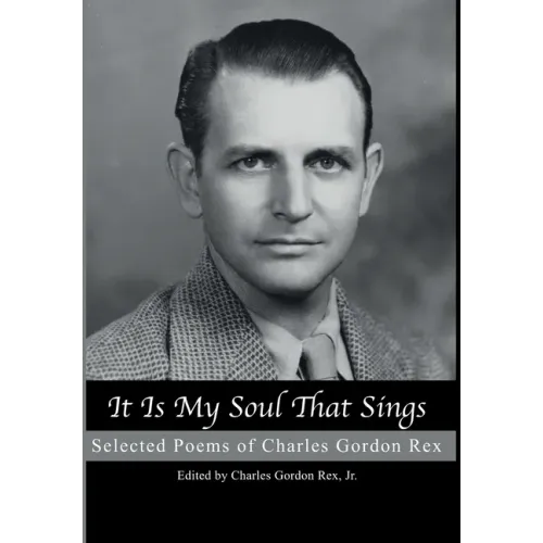 It is My Soul that Sings: Selected Poems of Charles Gordon Rex