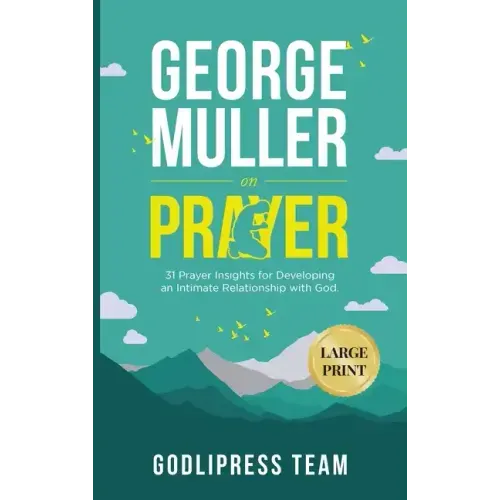 George Muller on Prayer: 31 Prayer Insights for Developing an Intimate Relationship with God. (LARGE PRINT)