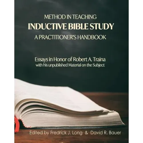 Method in Teaching Inductive Bible Study-A Practitioner's Handbook: Essays in Honor of Robert A. Traina