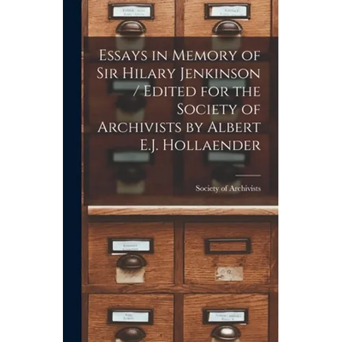 Essays in Memory of Sir Hilary Jenkinson / Edited for the Society of Archivists by Albert E.J. Hollaender