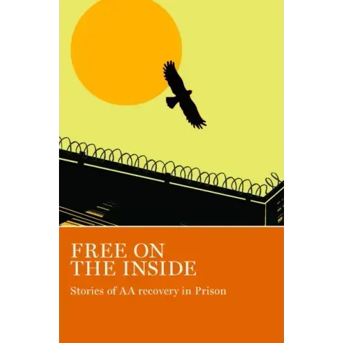 Free on the Inside: Stories of AA Members Inside and Outside Prison Walls