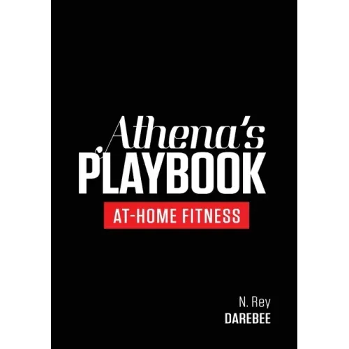 Athena's Playbook: No-Equipment Fitness Program and Workouts to Chisel Out the Best Version of You