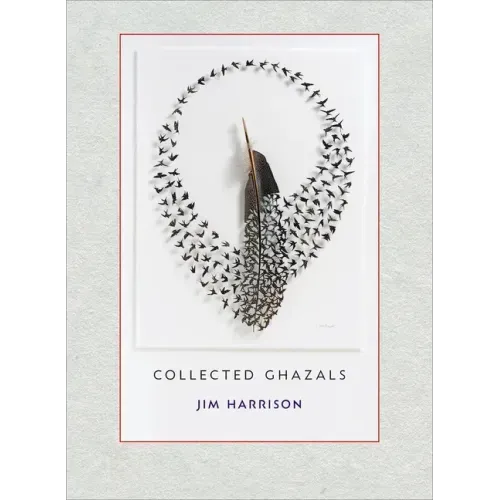 Jim Harrison: Collected Ghazals
