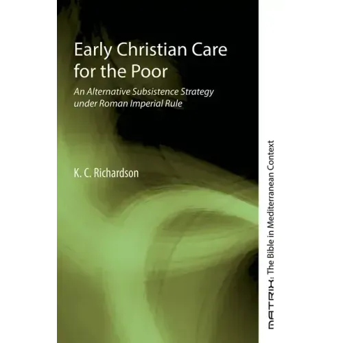 Early Christian Care for the Poor: An Alternative Subsistence Strategy Under Roman Imperial Rule