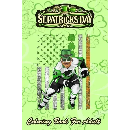 St Patricks Day Coloring Book For Adult: Irish American Flag Lucky Hockey - An Adult Coloring Books St Patrick for Kids, Adults with Beautiful Irish S