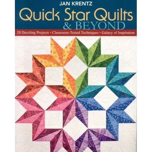 Quick Star Quilts & Beyond: 20 Dazzling Projects Classroom-Tested Techniques Galaxy of Inspiration
