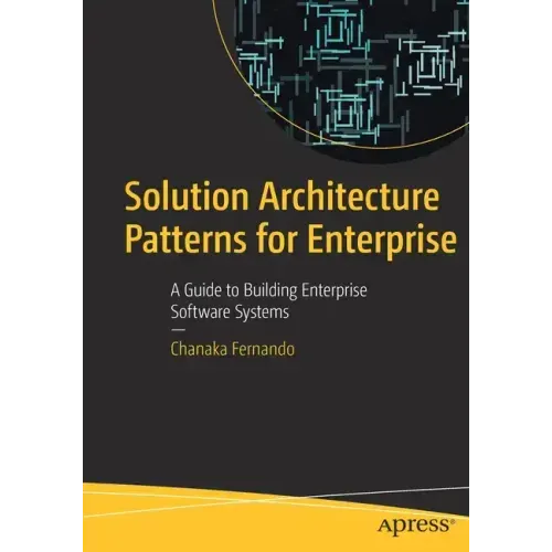 Solution Architecture Patterns for Enterprise: A Guide to Building Enterprise Software Systems