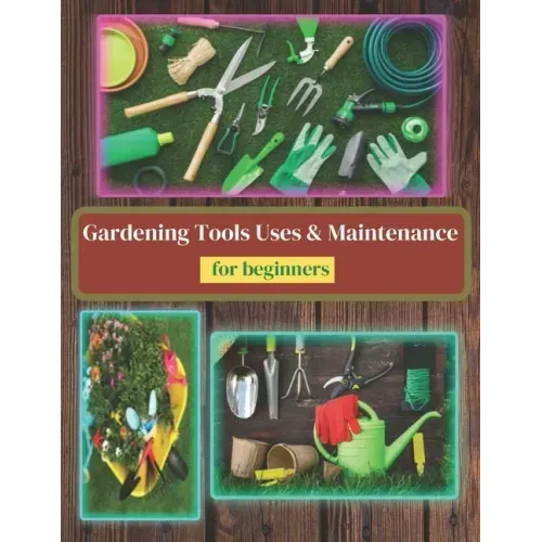 Gardening Tools Uses and Maintenance: Learning About Gardening Tools