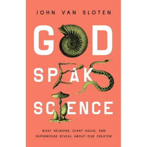 God Speaks Science: What Neurons, Giant Squid, and Supernovae Reveal about Our Creator