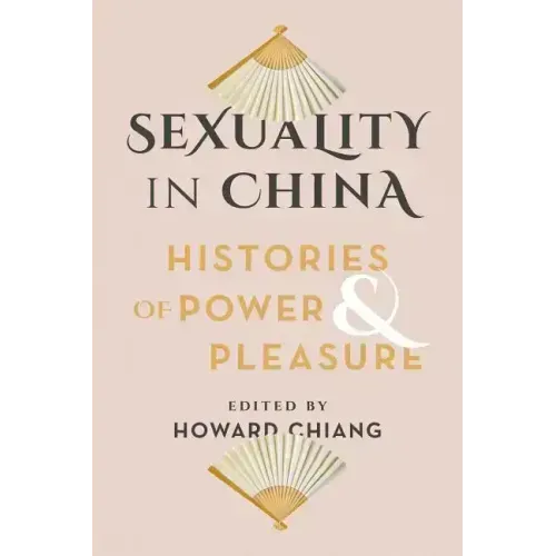 Sexuality in China: Histories of Power and Pleasure