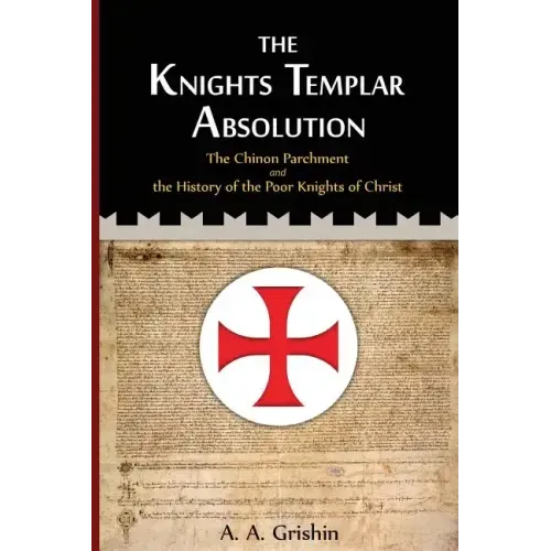 The Knights Templar Absolution: The Chinon Parchment and the History of the Poor Knights of Christ