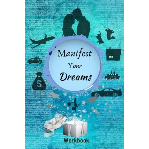 Manifest Your Dreams Workbook: The Ultimate Law of Attraction Manifestation Toolbox