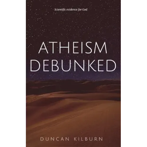 Atheism Debunked: Scientific Evidence for God