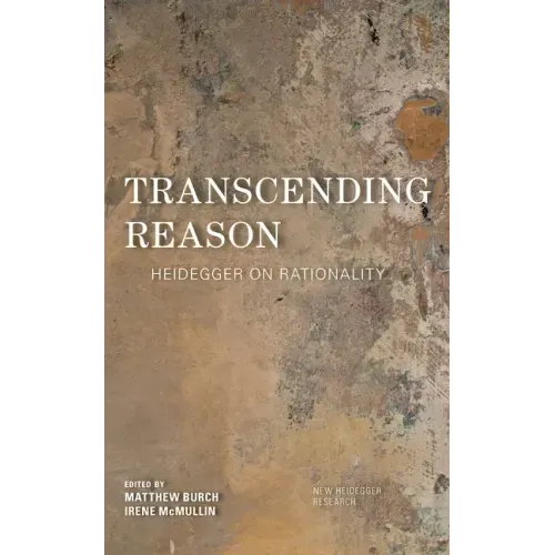Transcending Reason: Heidegger on Rationality