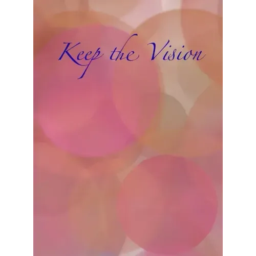 Keep the Vision: A 90-Day Planner & Daily Goal Setting Journal