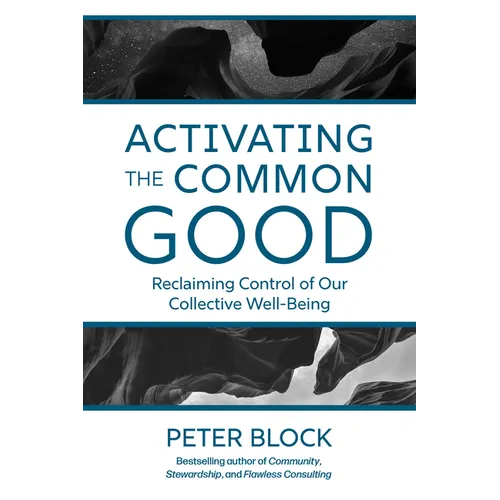 Activating the Common Good: Reclaiming Control of Our Collective Well-Being