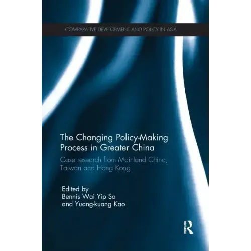 The Changing Policy-Making Process in Greater China: Case Research from Mainland China, Taiwan and Hong Kong