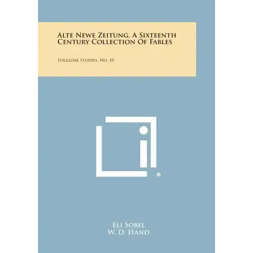 Alte Newe Zeitung, a Sixteenth Century Collection of Fables: Folklore Studies, No. 10