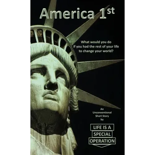 America 1st: What would you do if you had the rest of your life to change your world?