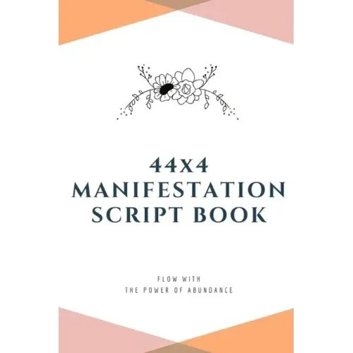 44x4 Manifestation Script Book: flow with the power of abundance