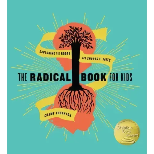 The Radical Book for Kids: Exploring the Roots and Shoots of Faith