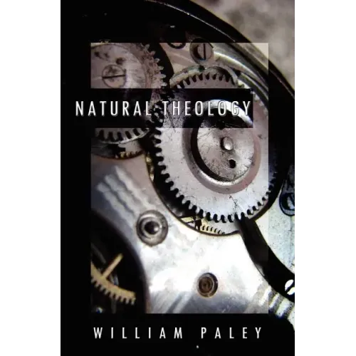 Natural Theology: or, Evidences of the Existence and Attributes of the Deity, Collected from the Appearances of Nature