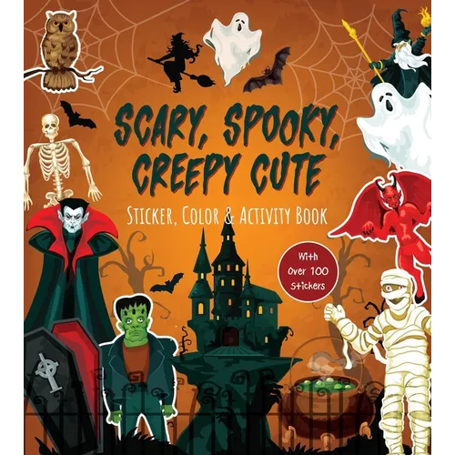 Scary, Spooky, Creepy Cute Sticker, Color & Activity Book: With Over 100 Stickers!