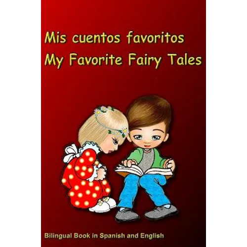 Mis cuentos favoritos. My Favorite Fairy Tales. Bilingual Book in Spanish and English: Bilingue: inglés - español libro para niños. Dual Language Book