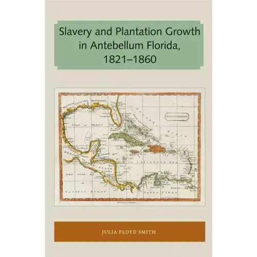 Slavery and Plantation Growth in Antebellum Florida 1821-1860