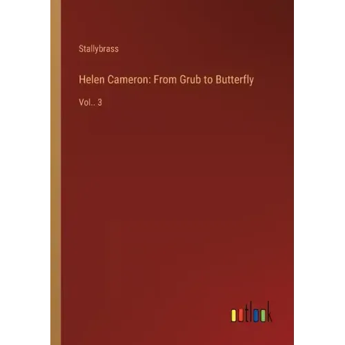 Helen Cameron: From Grub to Butterfly: Vol.. 3