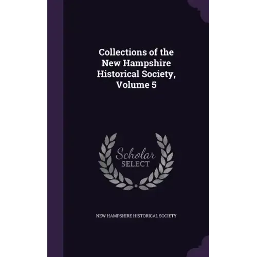 Collections of the New Hampshire Historical Society, Volume 5