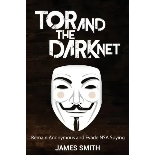 Tor and The Dark Net: Remain Anonymous and Evade NSA Spying