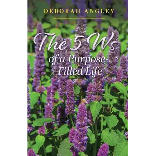 The 5 Ws of a Purpose-Filled Life