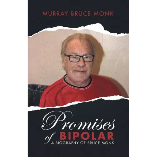 Promises of Bipolar: A Biography of Bruce Monk