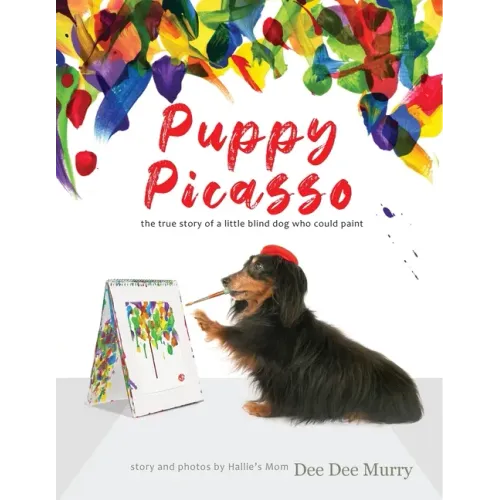 Puppy Picasso: the true story of a little blind dog who could paint