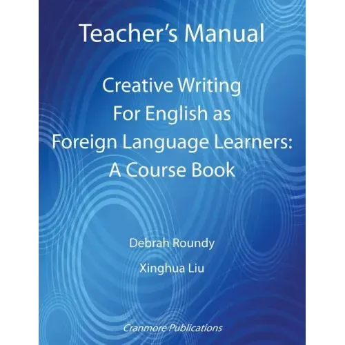 Teacher's Manual - Creative Writing For English as Foreign Language Learners: A Course Book