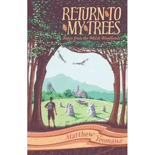 Return to My Trees: Notes from the Welsh Woodlands