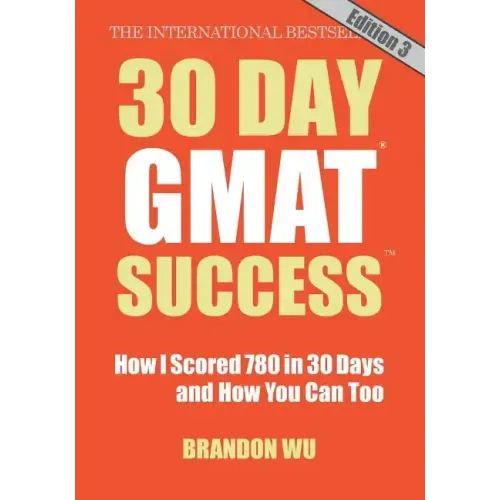 30 Day GMAT Success, Edition 3: How I Scored 780 on the GMAT in 30 Days and How You Can Too!