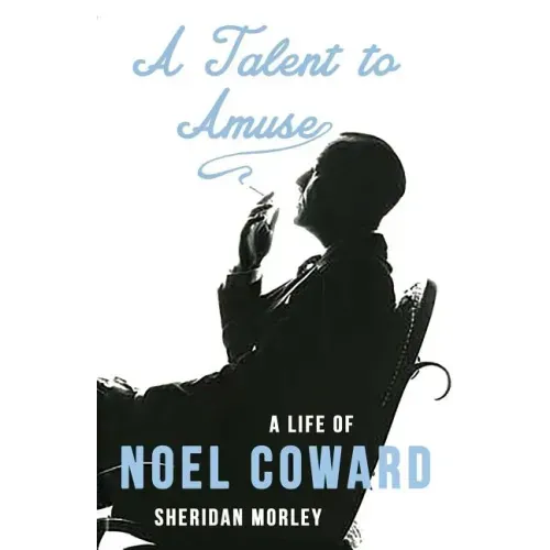 A Talent to Amuse: A Life of Noel Coward