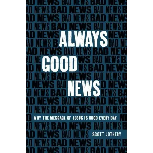Always Good News: Why the Message of Jesus Is Good Every Day