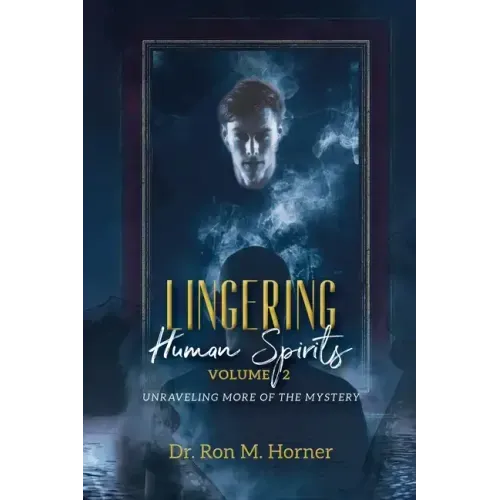Lingering Human Spirits - Volume 2: Unraveling More of the Mystery
