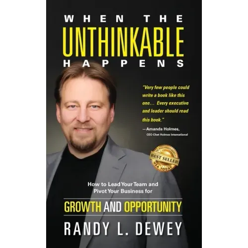 When the Unthinkable Happens: How to Lead Your Team and Pivot Your Business for Growth and Opportunity