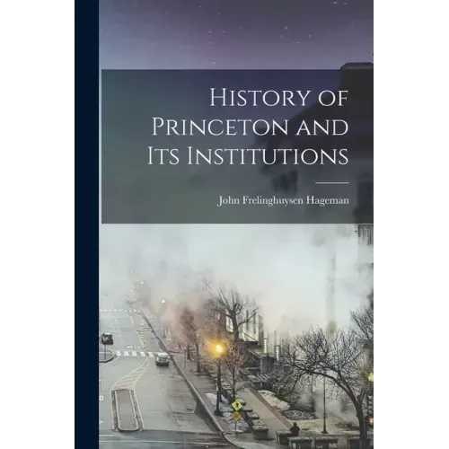 History of Princeton and Its Institutions