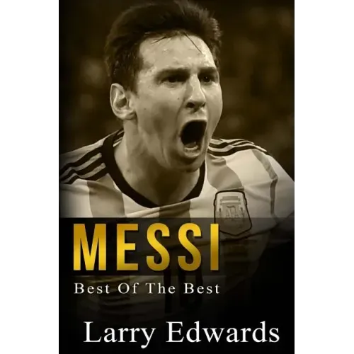Messi: Best of The Best. Easy to read for kids with stunning color graphics. All you need to know about Messi. (Sports Soccer IQ Book for Kids)