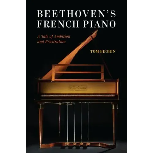 Beethoven's French Piano: A Tale of Ambition and Frustration