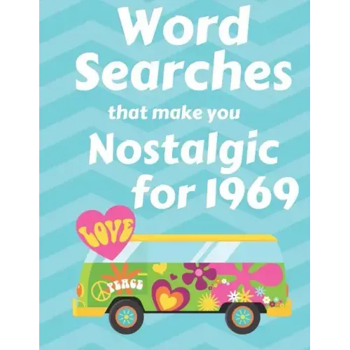 Word Searches that make you Nostalgic for 1969: 40 Large Print Puzzles with topics like Everyday Culture, Entertainment, World events and Sports