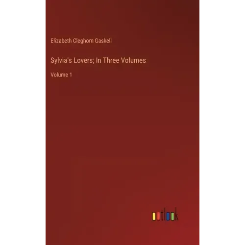 Sylvia's Lovers; In Three Volumes: Volume 1