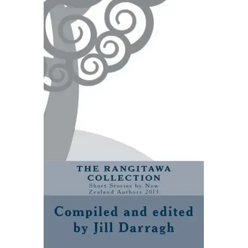 The Rangitawa Collection: Short Stories by New Zealand Authors 2013