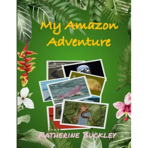 My Amazon Adventure: Take a trip to the Amazon rainforest. Nonfiction for kids 6-10 years old.